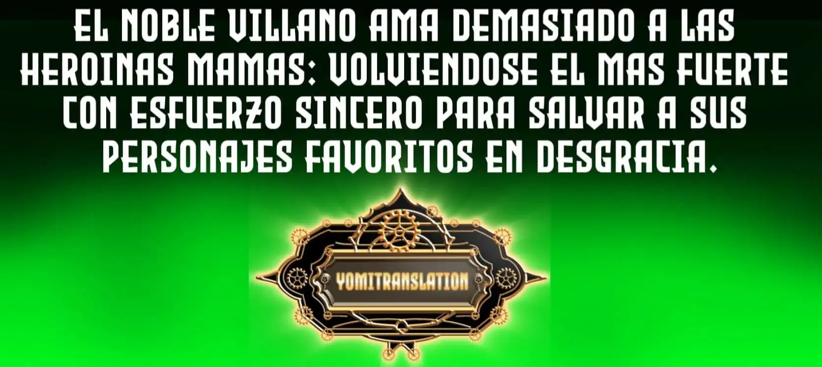 El Noble Villano Ama Demasiado a las Heroínas Mamás: Volviéndose el Más Fuerte con Esfuerzo Sincero para Salvar a sus Personajes Favoritos en Desgracia. Capitulo 12.2 page 1